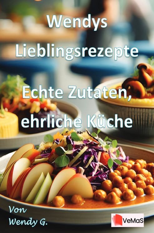 Produktbild: Wendys Lieblingsrezepte - Echte Zutaten, ehrliche K&uuml;che