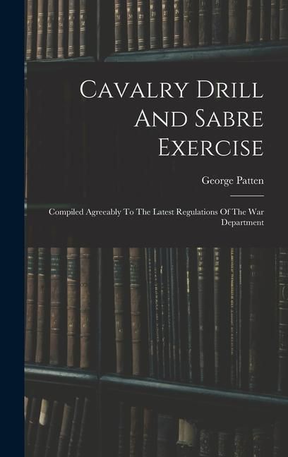 Produktbild: Cavalry Drill And Sabre Exercise: Compiled Agreeably To The Latest Regulations Of The War Department
