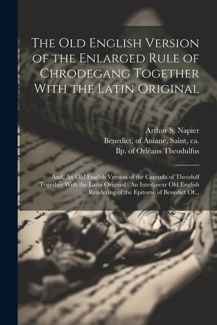 Produktbild: The Old English Version of the Enlarged Rule of Chrodegang Together With the Latin Original; and, An Old English Version of the Capitula of Theodulf T