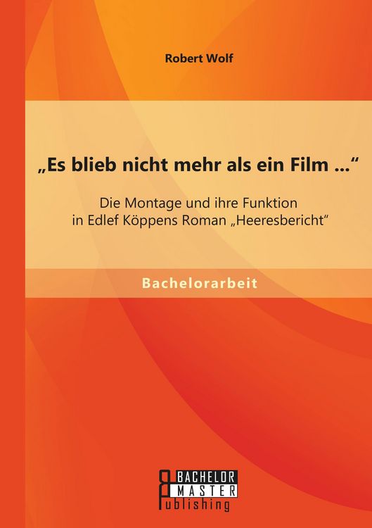 Produktbild: Es blieb nicht mehr als ein Film ...": Die Montage und ihre Funktion in Edlef K&ouml;ppens Roman "Heeresbericht