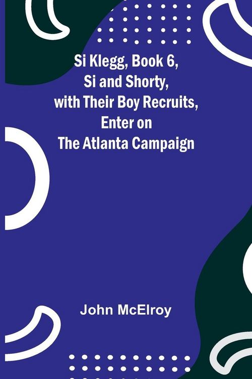 Produktbild: Si Klegg, Book 6,Si and Shorty, with Their Boy Recruits, Enter on the Atlanta Campaign