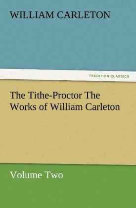 Produktbild: The Tithe-Proctor The Works of William Carleton, Volume Two