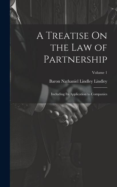 Produktbild: A Treatise On the Law of Partnership: Including Its Application to Companies; Volume 1