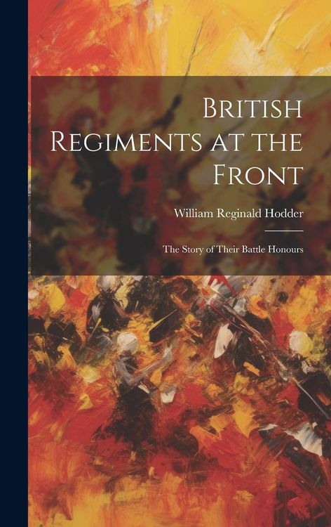 Produktbild: British Regiments at the Front: The Story of Their Battle Honours
