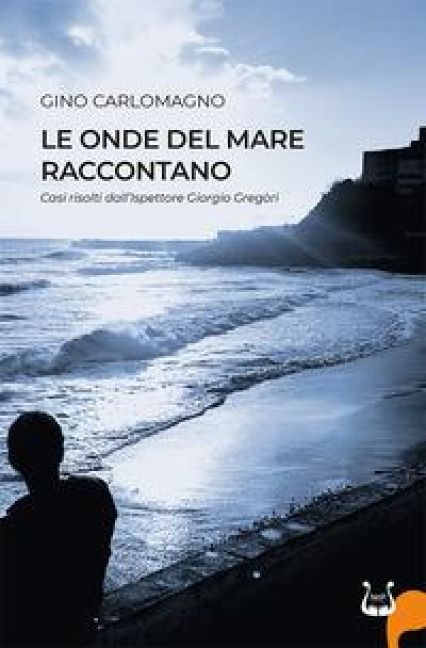 Produktbild: Le onde del mare raccontano. Casi risolti dall'ispettore Greg&ograve;ri
