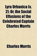 Produktbild: Lyra Urbanica (V. 2); Or, the Social Effusions of the Celebrated Captain Charles Morris