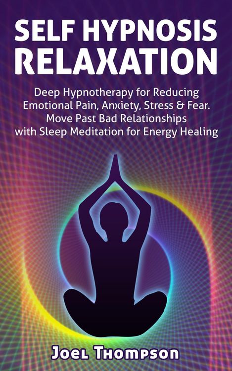 Produktbild: Self Hypnosis Relaxation: Deep Hypnotherapy for Reducing Emotional Pain, Anxiety, Stress & Fear - Move Past Bad Relationships with Sleep Meditation fo