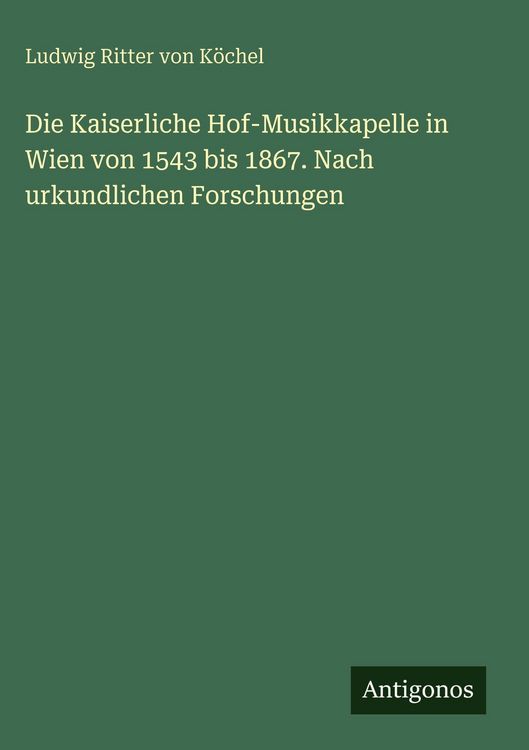 Produktbild: Die Kaiserliche Hof-Musikkapelle in Wien von 1543 bis 1867. Nach urkundlichen Forschungen