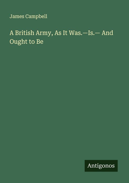Produktbild: A British Army, As It Was.-Is.- And Ought to Be
