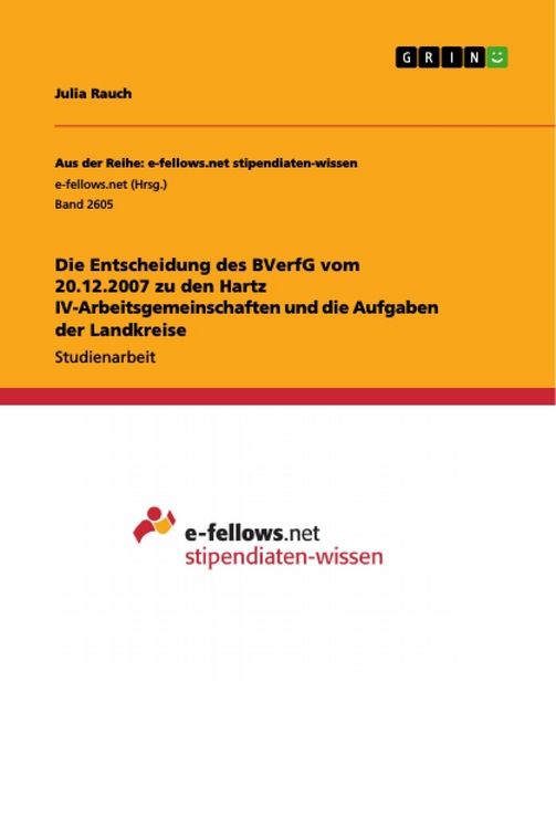 Produktbild: Die Entscheidung des BVerfG vom 20.12.2007 zu den Hartz IV-Arbeitsgemeinschaften und die Aufgaben der Landkreise