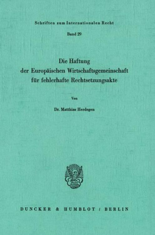 Produktbild: Die Haftung der Europ&auml;ischen Wirtschaftsgemeinschaft f&uuml;r fehlerhafte Rechtsetzungsakte.