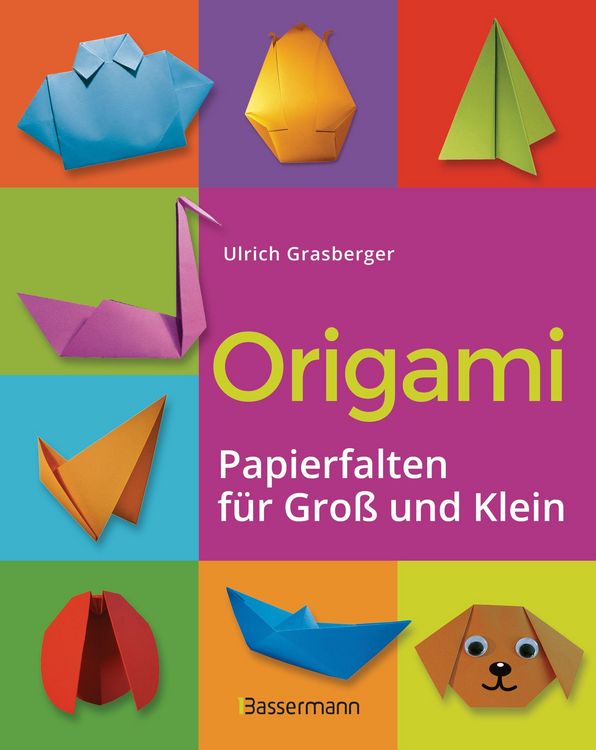 Produktbild: Origami. Papierfalten f&uuml;r Gro&szlig; und Klein. Die einfachste Art zu Basteln. Tiere, Blumen, Papierflieger, Himmel & H&ouml;lle, Fingerpuppen u.v.m.