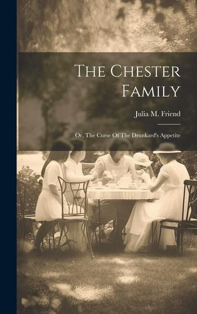 Produktbild: The Chester Family: Or, The Curse Of The Drunkard's Appetite