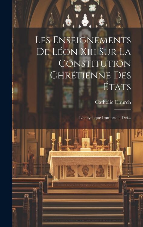 Produktbild: Les Enseignements De L&eacute;on Xiii Sur La Constitution Chr&eacute;tienne Des &Eacute;tats: L'encyclique Immortale Dei...
