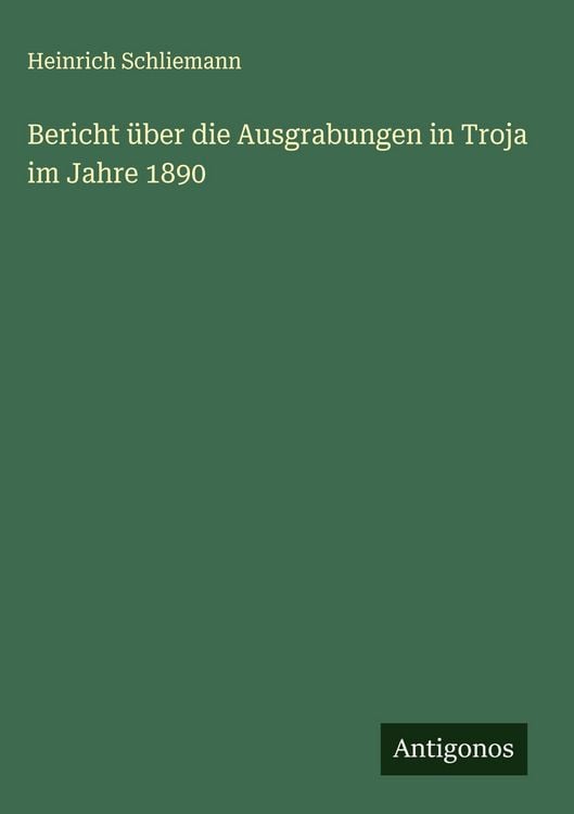 Produktbild: Bericht &uuml;ber die Ausgrabungen in Troja im Jahre 1890