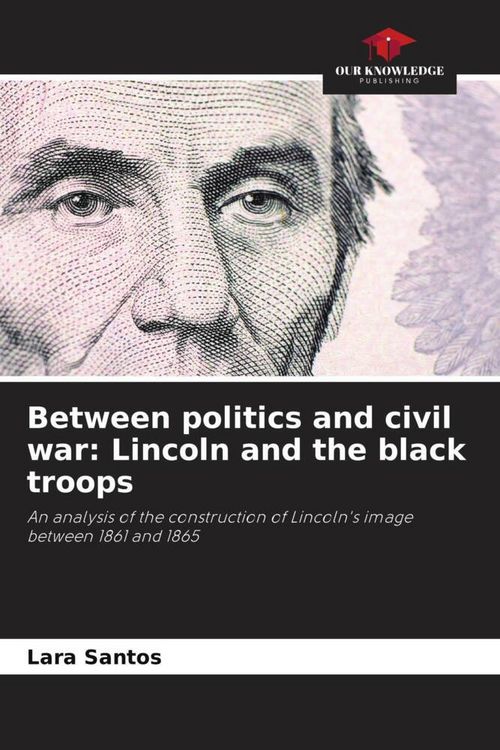 Produktbild: Between politics and civil war: Lincoln and the black troops