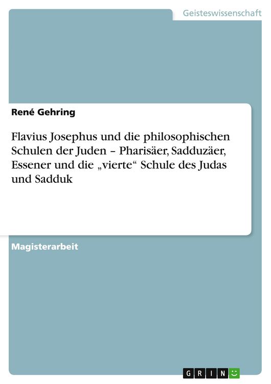Produktbild: Flavius Josephus und die philosophischen Schulen der Juden - Pharis&auml;er, Sadduz&auml;er, Essener und die "vierte" Schule des Judas und Sadduk