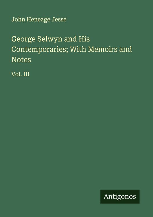 Produktbild: George Selwyn and His Contemporaries; With Memoirs and Notes