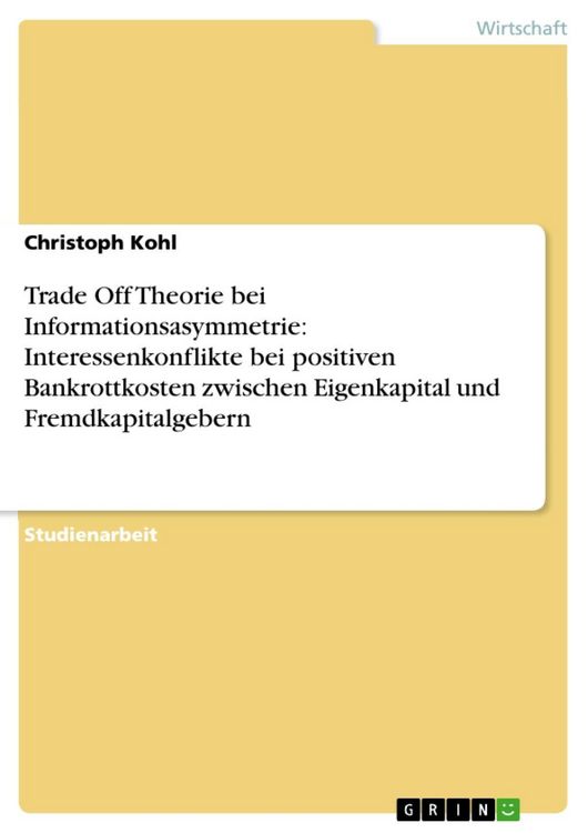 Produktbild: Trade Off Theorie bei Informationsasymmetrie: Interessenkonflikte bei positiven Bankrottkosten zwischen Eigenkapital und Fremdkapitalgebern