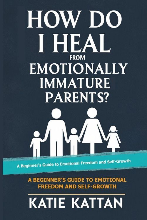 Produktbild: How Do I Heal from Emotionally Immature Parents? A Beginner's Guide to Emotional Freedom and Self-Growth