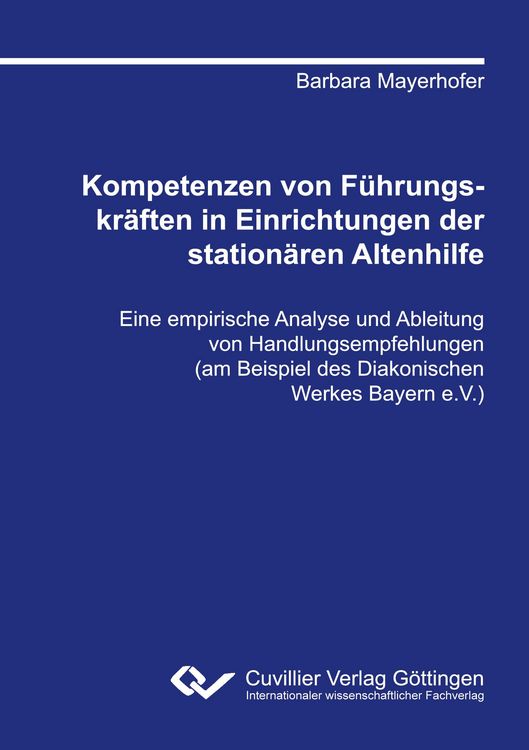 Produktbild: Kompetenzen von F&uuml;hrungskr&auml;ften in Einrichtungen der station&auml;ren Altenhilfe. Eine empirische Analyse und Ableitung von Handlungsempfehlungen (am Beispiel des Diakonischen Werkes Bayern e.V.)