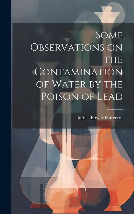 Produktbild: Some Observations on the Contamination of Water by the Poison of Lead