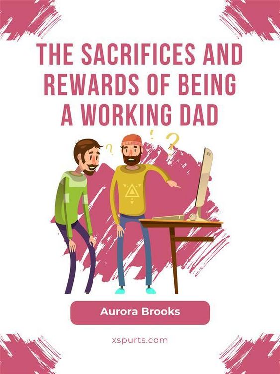Produktbild: The Sacrifices and Rewards of Being a Working Dad