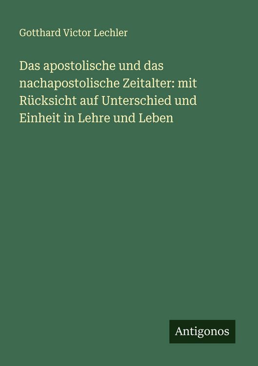 Produktbild: Das apostolische und das nachapostolische Zeitalter: mit R&uuml;cksicht auf Unterschied und Einheit in Lehre und Leben