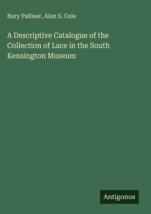 Produktbild: A Descriptive Catalogue of the Collection of Lace in the South Kensington Museum