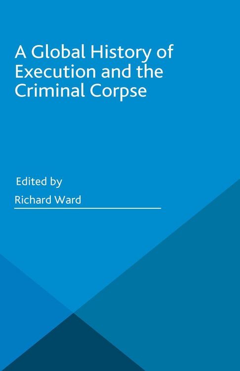 Produktbild: A Global History of Execution and the Criminal Corpse