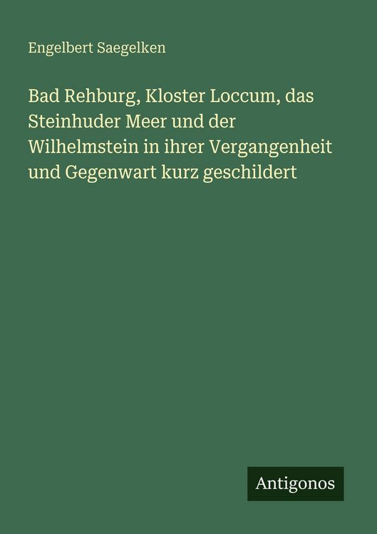 Produktbild: Bad Rehburg, Kloster Loccum, das Steinhuder Meer und der Wilhelmstein in ihrer Vergangenheit und Gegenwart kurz geschildert