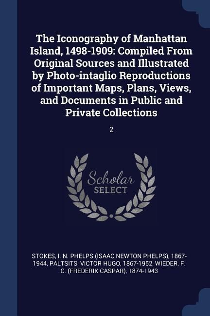 Produktbild: The Iconography of Manhattan Island, 1498-1909: Compiled From Original Sources and Illustrated by Photo-intaglio Reproductions of Important Maps, Plan