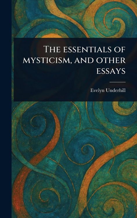 Produktbild: The Essentials of Mysticism, and Other Essays