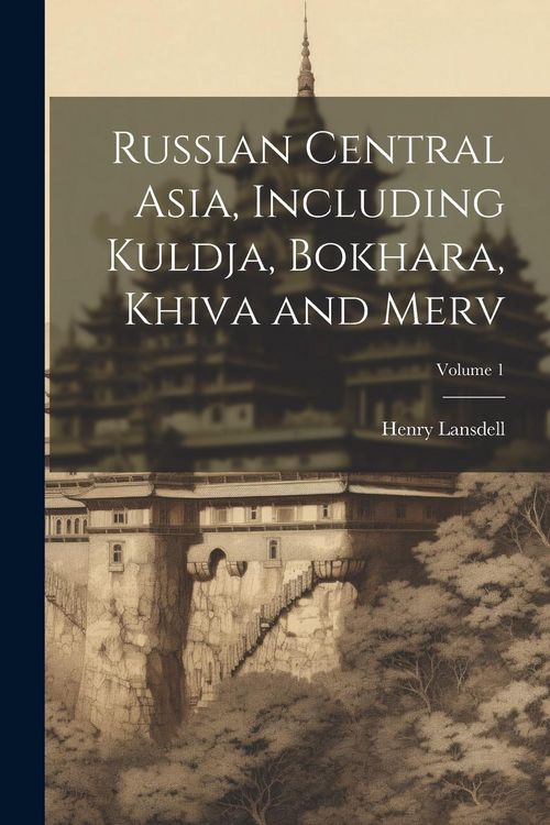 Produktbild: Russian Central Asia, Including Kuldja, Bokhara, Khiva and Merv; Volume 1