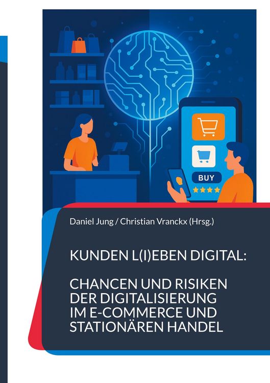 Produktbild: Kunden l(i)eben digital: Chancen und Risiken der Digitalisierung im E-Commerce und station&auml;ren Handel