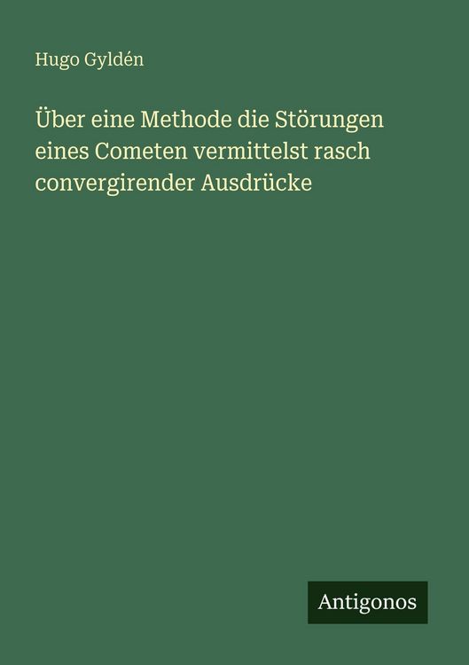 Produktbild: &Uuml;ber eine Methode die St&ouml;rungen eines Cometen vermittelst rasch convergirender Ausdr&uuml;cke