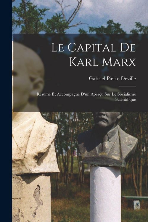 Produktbild: Le Capital de Karl Marx; r&eacute;sum&eacute; et accompagn&eacute; d'un aper&ccedil;u sur le socialisme scientifique