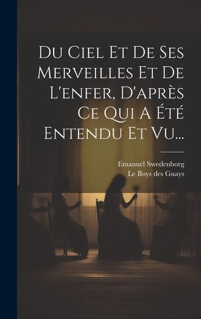 Produktbild: Du Ciel Et De Ses Merveilles Et De L'enfer, D'apr&egrave;s Ce Qui A &Eacute;t&eacute; Entendu Et Vu...
