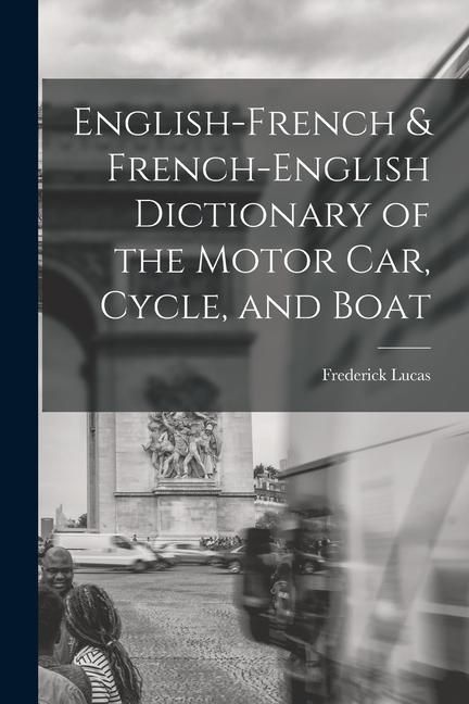 Produktbild: English-French & French-English Dictionary of the Motor Car, Cycle, and Boat