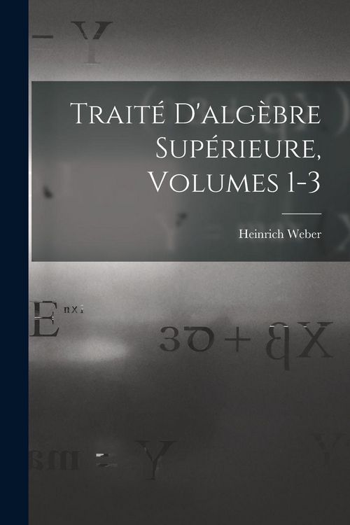 Produktbild: Trait&eacute; D'alg&egrave;bre Sup&eacute;rieure, Volumes 1-3