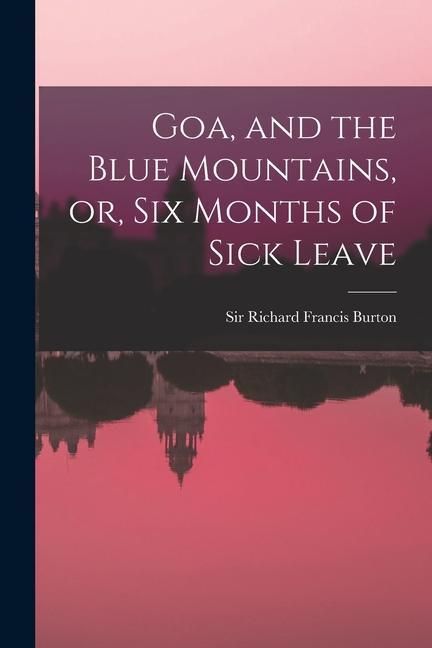 Produktbild: Goa, and the Blue Mountains, or, Six Months of Sick Leave
