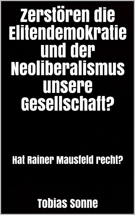 Produktbild: Zerst&ouml;ren die Elitendemokratie und der Neoliberalismus unsere Gesellschaft?