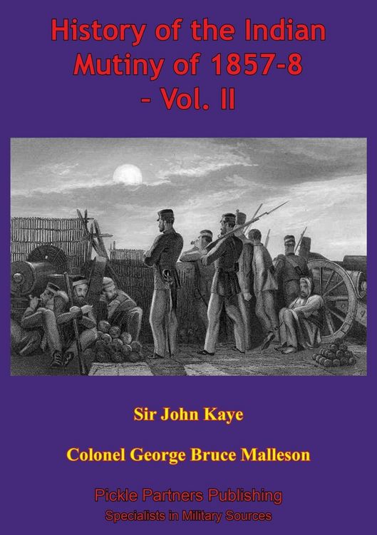 Produktbild: History Of The Indian Mutiny Of 1857-8 - Vol. II [Illustrated Edition]