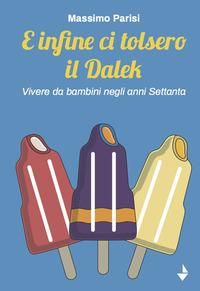 Produktbild: E infine ci tolsero il Dalek. Vivere da bambini negli anni Settanta
