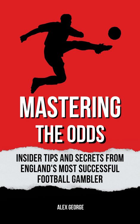 Produktbild: Mastering the Odds: Insider Tips and Secrets from England's Most Successful Football Gambler