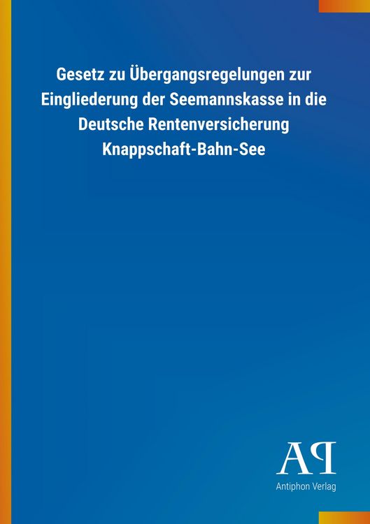 Produktbild: Gesetz zu &Uuml;bergangsregelungen zur Eingliederung der Seemannskasse in die Deutsche Rentenversicherung Knappschaft-Bahn-See