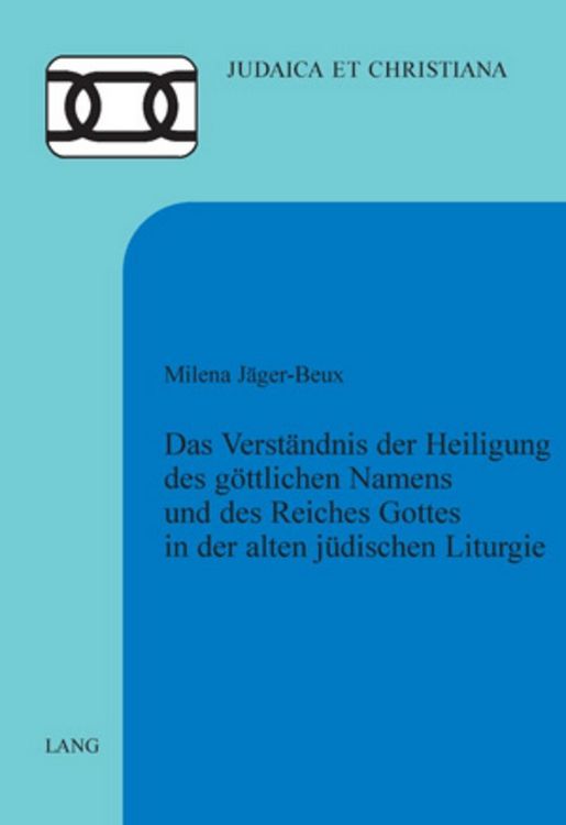 Produktbild: Das Verst&auml;ndnis der Heiligung des g&ouml;ttlichen Namens und des Reiches Gottes in der alten j&uuml;dischen Liturgie