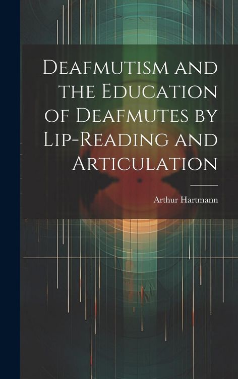 Produktbild: Deafmutism and the Education of Deafmutes by Lip-reading and Articulation