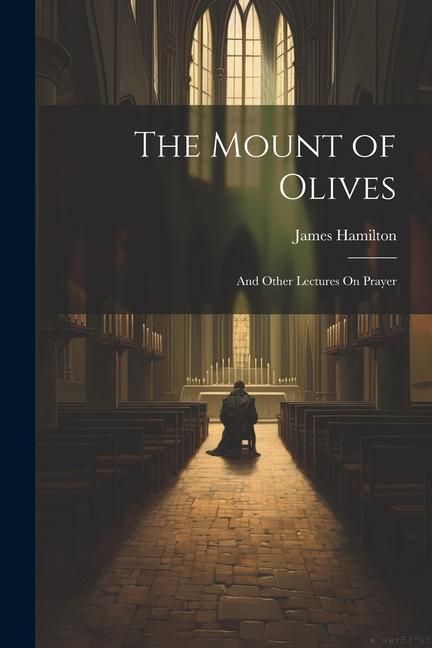 Produktbild: The Mount of Olives: And Other Lectures On Prayer