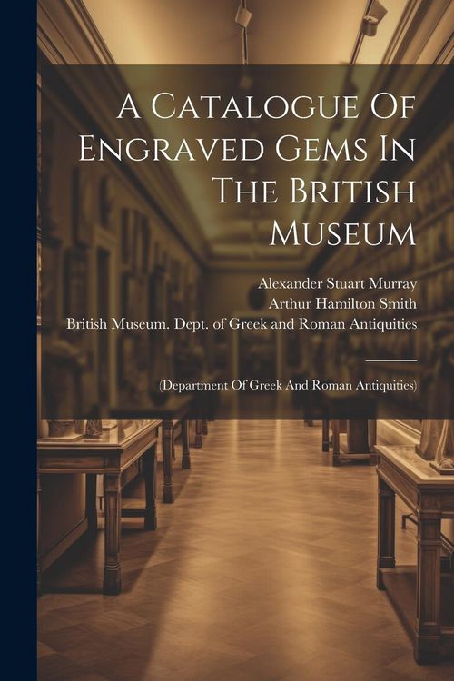 Produktbild: A Catalogue Of Engraved Gems In The British Museum: (department Of Greek And Roman Antiquities)